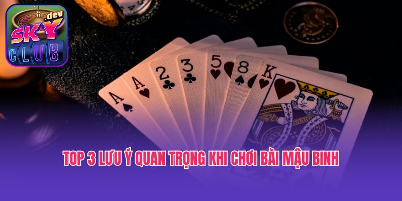 Top 3 lưu ý quan trọng khi chơi bài Mậu binh