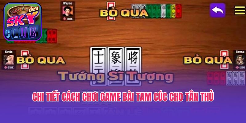 Chi tiết cách chơi game bài Tam Cúc cho tân thủ