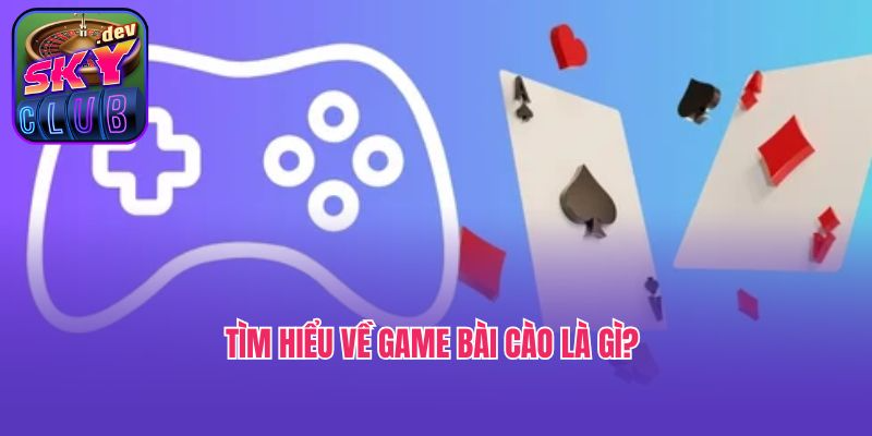 Tìm hiểu về game bài cào là gì?