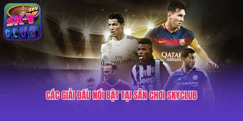 Các giải đấu nổi bật tại sân chơi SkyClub