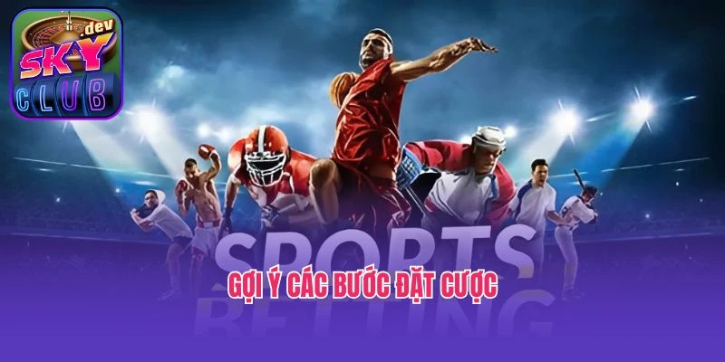 Gợi ý các bước đặt cược